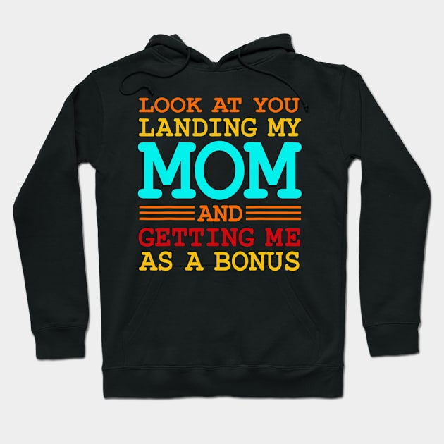 Look At You Landing My Mom And Getting Me As A Bonus Hoodie by Derrick Ly